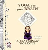 Yoga for Your Brain (TM): A Zentangle (R) Workout (Design Originals) Over 60 Tangle Patterns, Plus Ideas, Tips, and Projects for Experienced Tanglers (Sequel to Totally Tangled: Zentangle and Beyond)