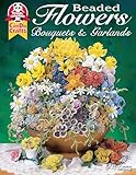 Beaded Flowers, Bouquets, & Garlands (Design Originals) Beginner-Friendly Techniques and Projects for Roses, Lilies, Daisies, Snapdragons, Pansies, Chrysanthemums, Daffodils, Sunflowers, and More