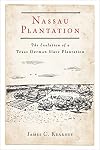 Nassau Plantation: The Evolution of a Texas German Slave Plantation