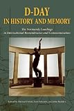 Dday In History And Memory The Normandy Landings In International Remembrance And Commemoration