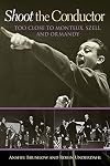 Shoot the Conductor: Too Close to Monteux, Szell, and Ormandy (Mayborn Literary Nonfiction Series)