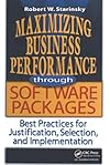 Maximizing Business Performance through Software Packages: Best Practices for Justification, Selection, and Implementat