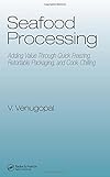 Seafood Processing: Adding Value Through Quick Freezing, Retortable Packaging and Cook-Chilling (Food Science and Technology)