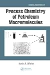 Process Chemistry of Petroleum Macromolecules