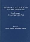 Security cooperation in the western hemisphere : resolving the Ecuador-Peru conflict