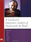 A Conductor's Interpretive Analysis of Masterworks for Band