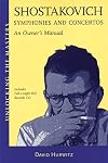 Shostakovich Symphonies and Concertos - An Owner's Manual: Unlocking the Masters Series