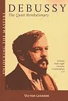 Debussy: The Quiet Revolutionary (Unlocking the Masters Series No. 13)