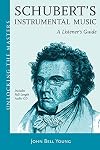 Schubert - A Survey of His Symphonic, Piano and Chamber Music