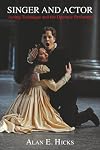 Singer and Actor: Acting Technique and the Operatic Performer (Amadeus)