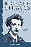 Richard Strauss An Owners Manual Unlocking The Masters
