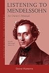 Listening to Mendelssohn: An Owner's Manual (Unlocking the Masters #31)