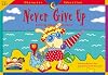 Never Give Up: Learning About Perseverance (Character Education Readers)