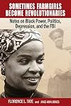 Sometimes Farmgirls Become Revolutionaries: Florence Tate on Black Power, Black Politics and the FBI