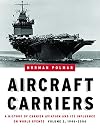Aircraft Carriers: A History of Carrier Aviation and Its Influence on World Events: Vol. II, 1946-2006