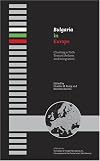 Bulgaria in Europe: Charting a Path Toward Reform and Integration (IFPA - Kokkalis Series on Southeast European Policy)