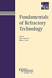 Fundamentals Of Refractory Technology Proceedings Of The Lecture Series Presented At The 101st And 102nd Annual Meetings Held April 2528 1999 In Missouri Ceramics Transactions Volume 125