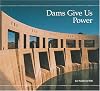 Dams Give Us Power (Building Block Books)