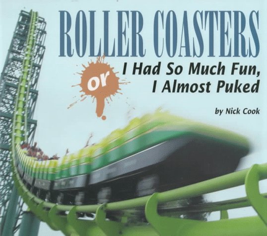Roller Coasters, Or, I Had So Much Fun, I Almost Puked book cover