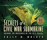 Secrets Of A Civil War Submarine Solving The Mysteries Of The H L Hunley