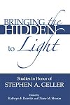 Bringing the Hidden to Light: The Process of Interpretation: Studies in Honor of Stephen A. Geller