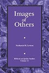Images of Others: Iconic Politics in Ancient Israel (Biblical and Judaic Studies from the University of California, San Diego)