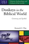 Donkeys in the Biblical World: Ceremony and Symbol (History, Archaeology, and Culture of the Levant)