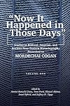 “Now It Happened in Those Days”: Studies in Biblical, Assyrian, and Other Ancient Near Eastern Historiography Presented to Mordechai Cogan on His 75th Birthday
