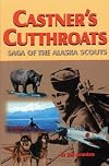 Castner's Cutthroats: Saga of the Alaska Scouts