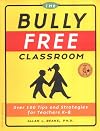 The Bully Free Classroom: Over 100 Tips and Strategies for Teachers K-8
