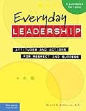 Everyday Leadership Attitudes And Actions For Respect And Success A Guidebook For Teens