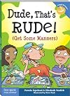 Dude, That's Rude!: (Get Some Manners)