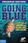 Going Blue: A Teen Guide to Saving Our Oceans, Lakes, Rivers, & Wetlands