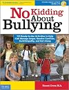 No Kidding About Bullying: 125 Ready-to-Use Activities to Help Kids Manage Anger, Resolve Conflicts, Build Empathy, and Get Along (Bully Free Classroom)