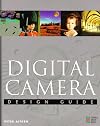 Digital Camera Design Guide: Creative Explorations with Your Digital Photographs