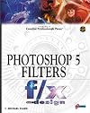 Photoshop 5 Filters f/x and design: The Perfect "How-To" Guide to Creating Astonishing 3D Effects for World Wide Web Pag