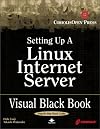 Setting Up A Linux Internet Server Visual Black Book: A Visual Guide to Using Linux as an Internet Server on a Global Ne