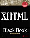 XHTML Black Book: A Complete Guide to Mastering XHTML