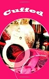 Cuffed: Three Tales of Erotic Bondage