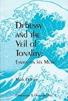 Debussy and the Veil of Tonality: Essays on His Music (Dimension & Diversity, No. 4,)