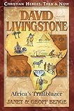 David Livingstone Africas Trailblazer Christian Heroes Then Now Christian Heroes Then And Now