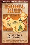 Isobel Kuhn: On the Roof of the World