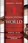 Emancipating the World: A Christian Response to Radical Islam and Fundamentalist Atheism