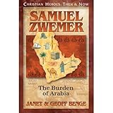 Samuel Zwemer The Burden Of Arabia Christian Heroes Then And Now