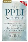 The PPLI Solution: Delivering Wealth Accumulation, Tax Efficiency, And Asset Protection Through Private Placement Life Insurance