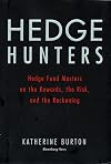 Hedge Hunters: Hedge Fund Masters on the Rewards, the Risk, and the Reckoning
