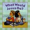 What Would Jesus Do?