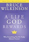 A Life God Rewards: Why Everything You Do Today Matters Forever