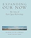Expanding Our Now: The Story of Open Space Technology