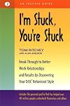 I'm Stuck, You're Stuck: Breakthrough to Better Work Relationships and Results by Discovering your DiSC Behavioral Style